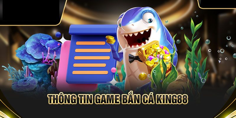 Sơ lược về sảnh bắn cá king88