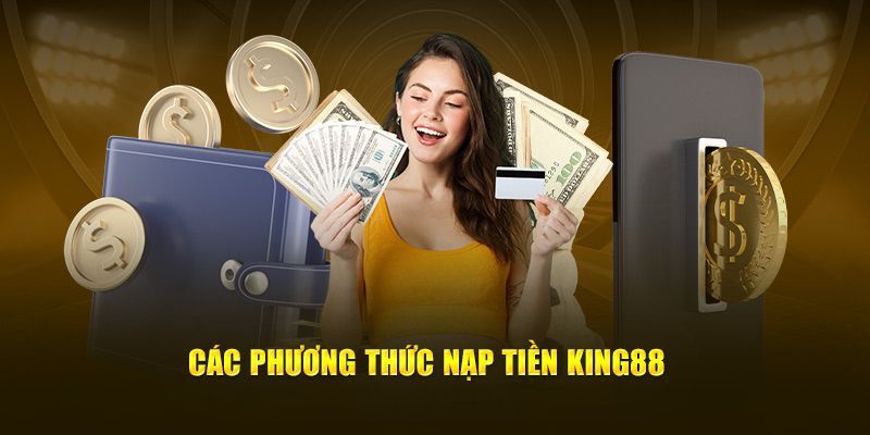 Cách thực hiện nạp tiền king88