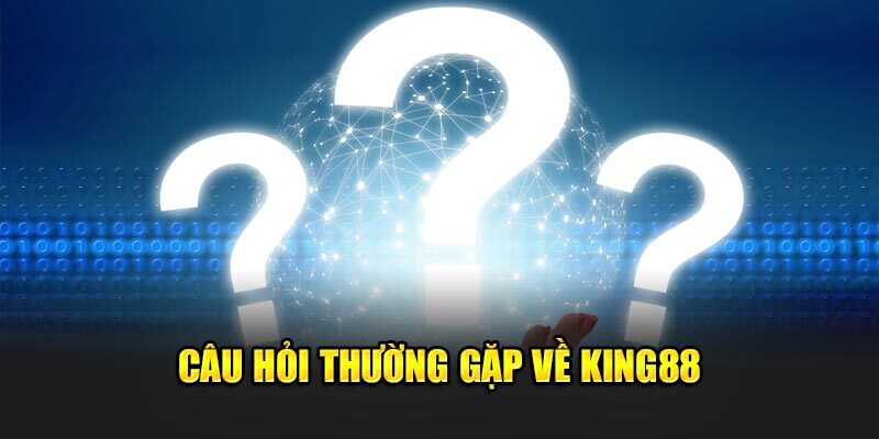 Faq tại KING88 về vấn đề đăng ký tài khoản