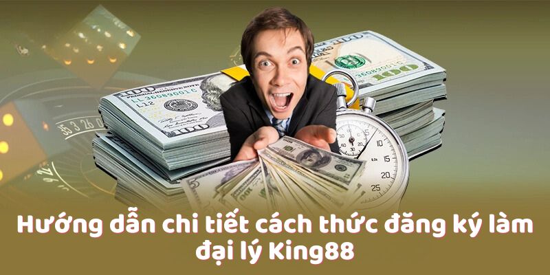 Hướng dẫn chi tiết cách thức đăng ký làm đại lý King88