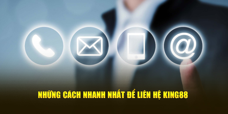 Tổng hợp những phương thức liên hệ King88 phổ biến hàng đầu