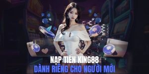 Hướng Dẫn Nạp Tiền King88 Nhanh Chóng Dễ Thực Hiện Từ A-Z