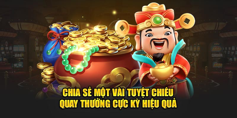 Kinh nghiệm quay hũ đổi thưởng hiệu quả nhất từ các chuyên gia lão làng