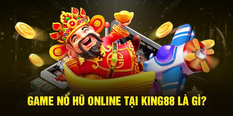 Giới thiệu một vài điều cần biết về game Nổ hũ King88